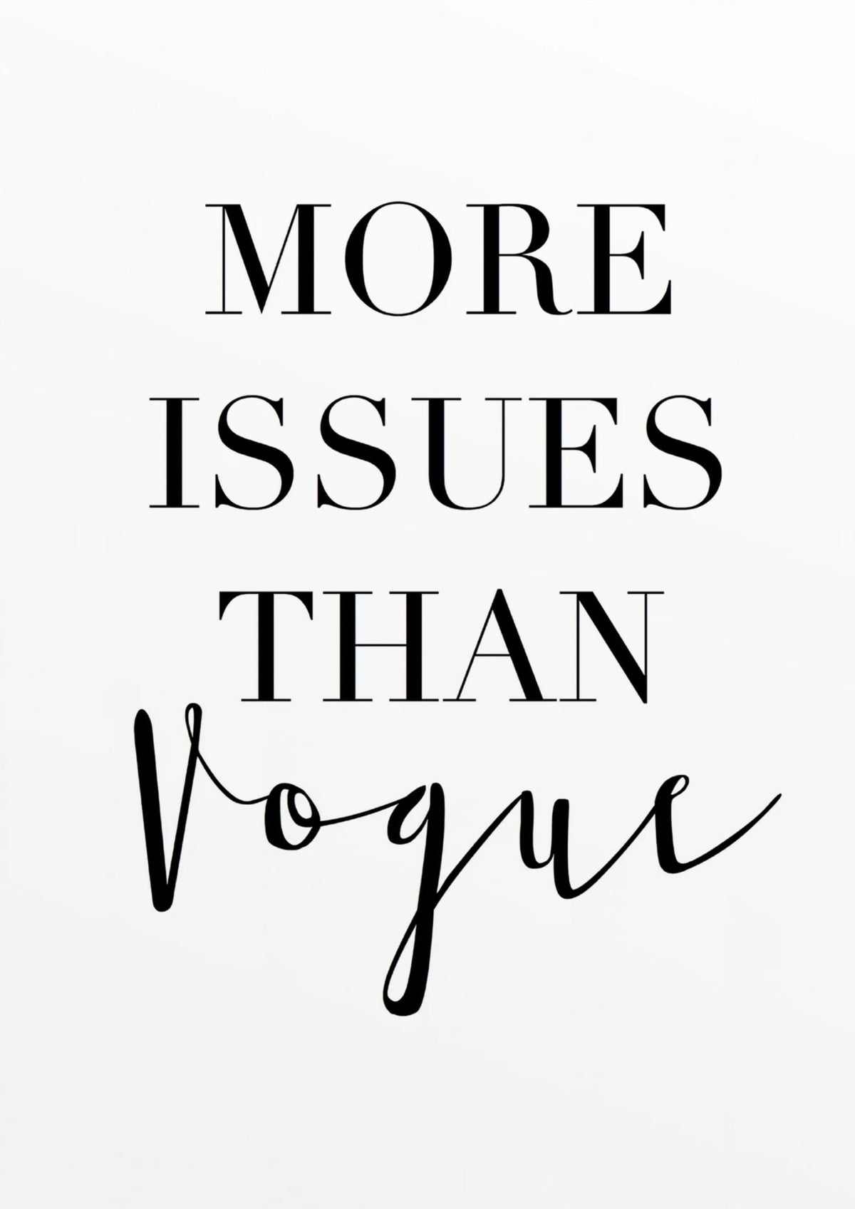 MORE ISSUES THAN VOGUE