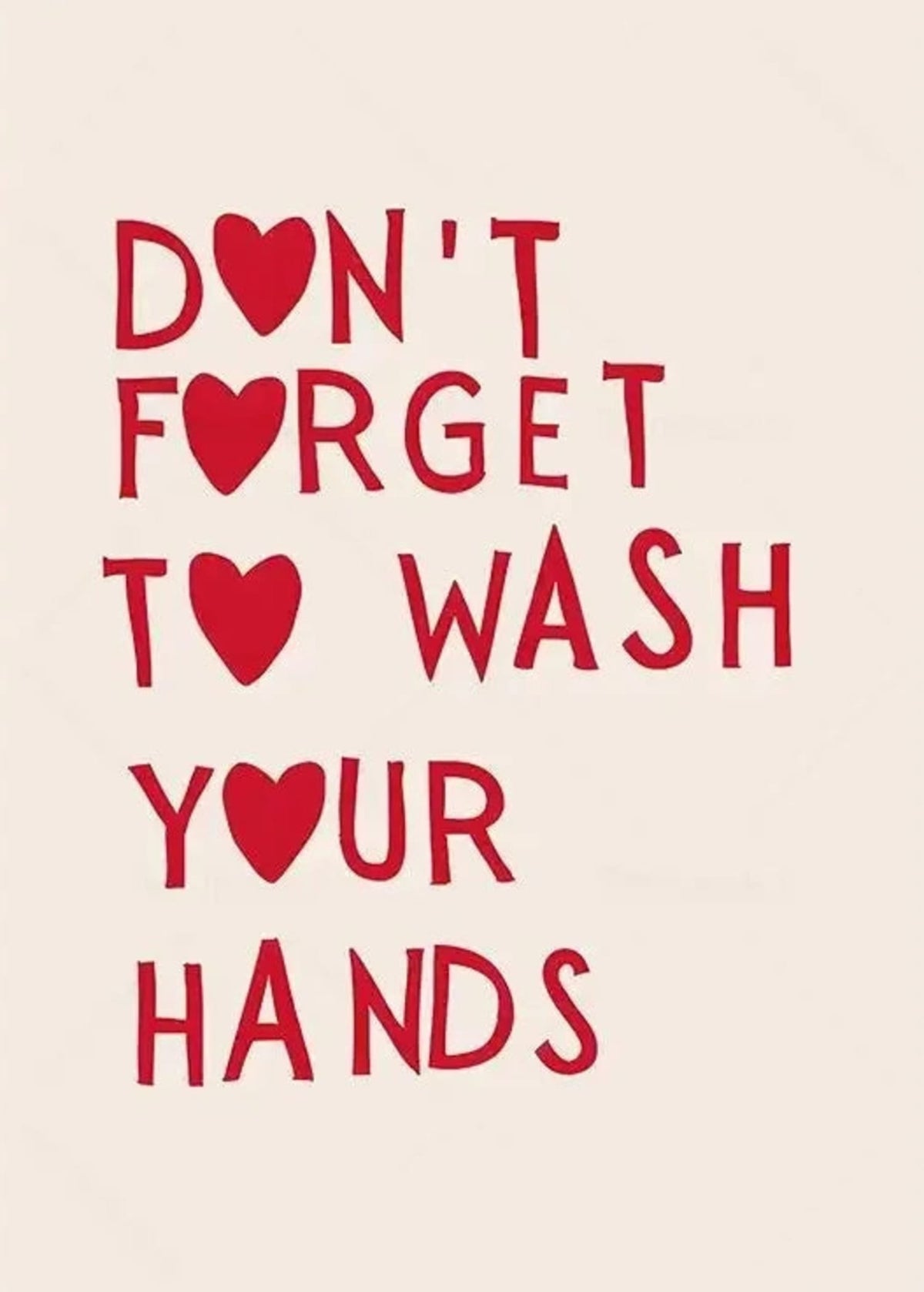 DON'T FORGET TO WASH YOUR HANDS