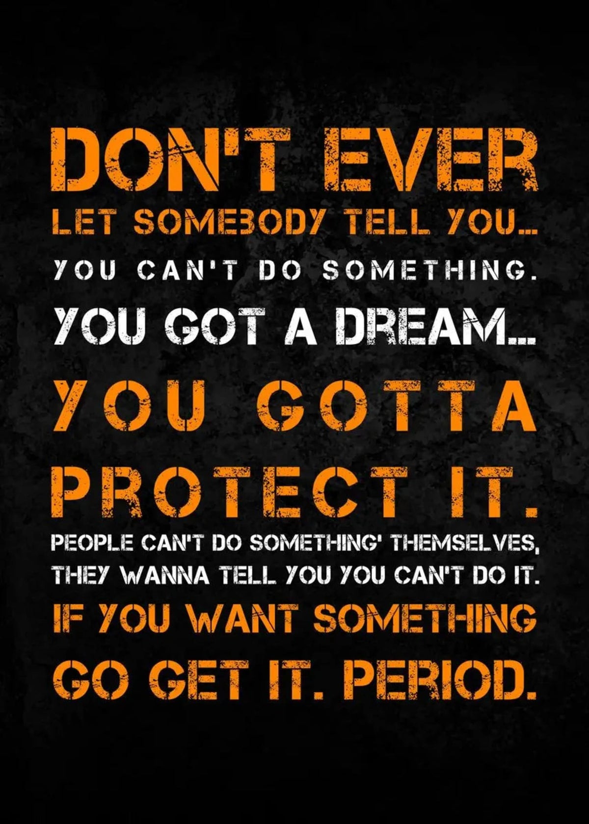 DON'T EVER LET SOMEBODY TELL YOU... YOU CAN'T DO SOMETHING
