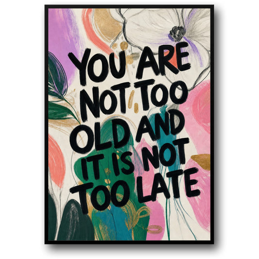 Inspirational Wall Art | Motivational Quote | You Are Not Too Old Positive Affirmation | Decorative Print Poster | Home Decor