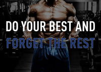 DO YOUR BEST AND FORGET THE REST
